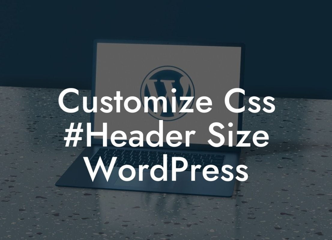 Customize Css #Header Size WordPress