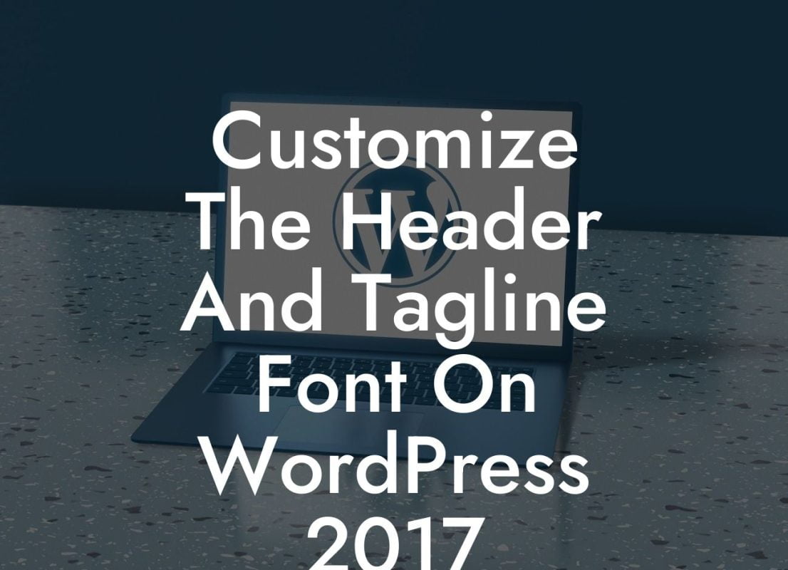 Customize The Header And Tagline Font On WordPress 2017