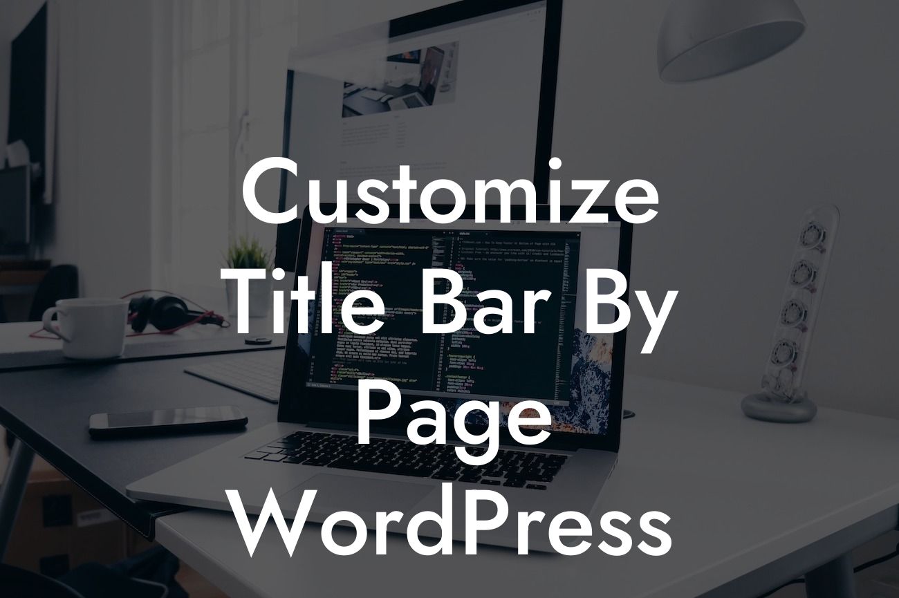 Customize Title Bar By Page WordPress