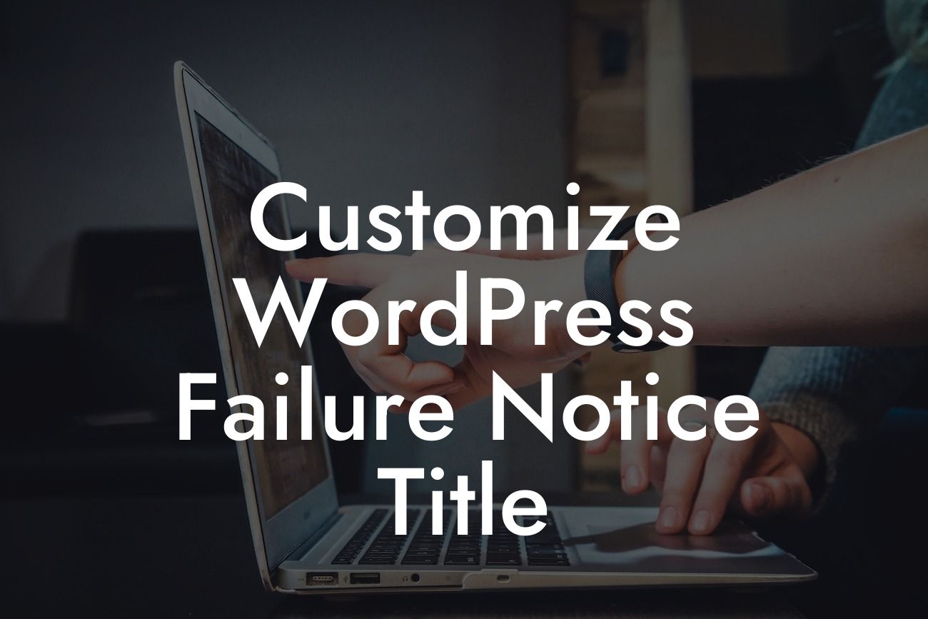 Customize WordPress Failure Notice Title