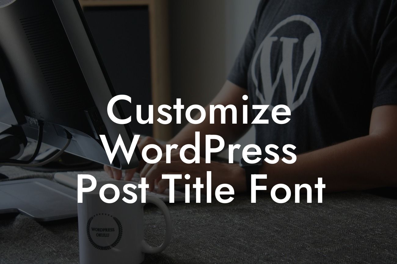 Customize WordPress Post Title Font