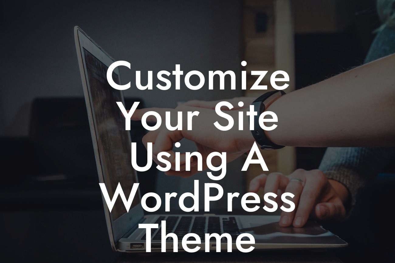 Customize Your Site Using A WordPress Theme