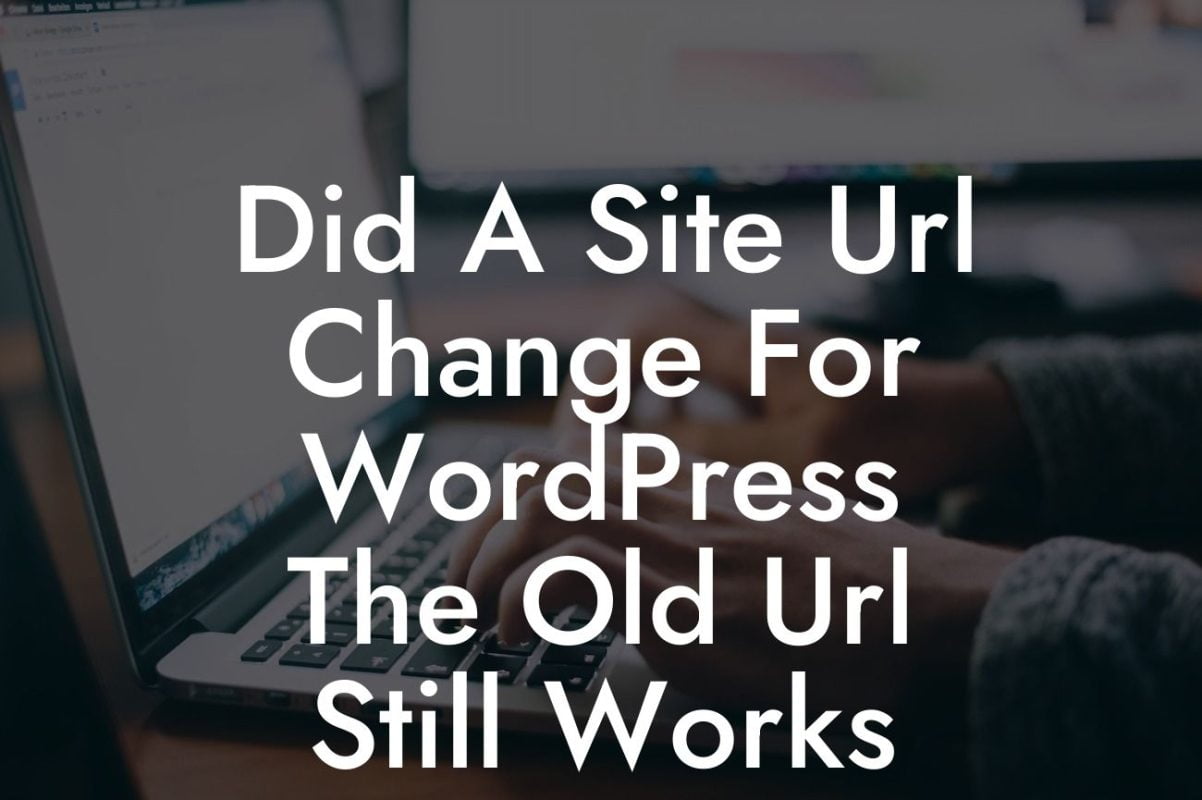 Did A Site Url Change For WordPress The Old Url Still Works