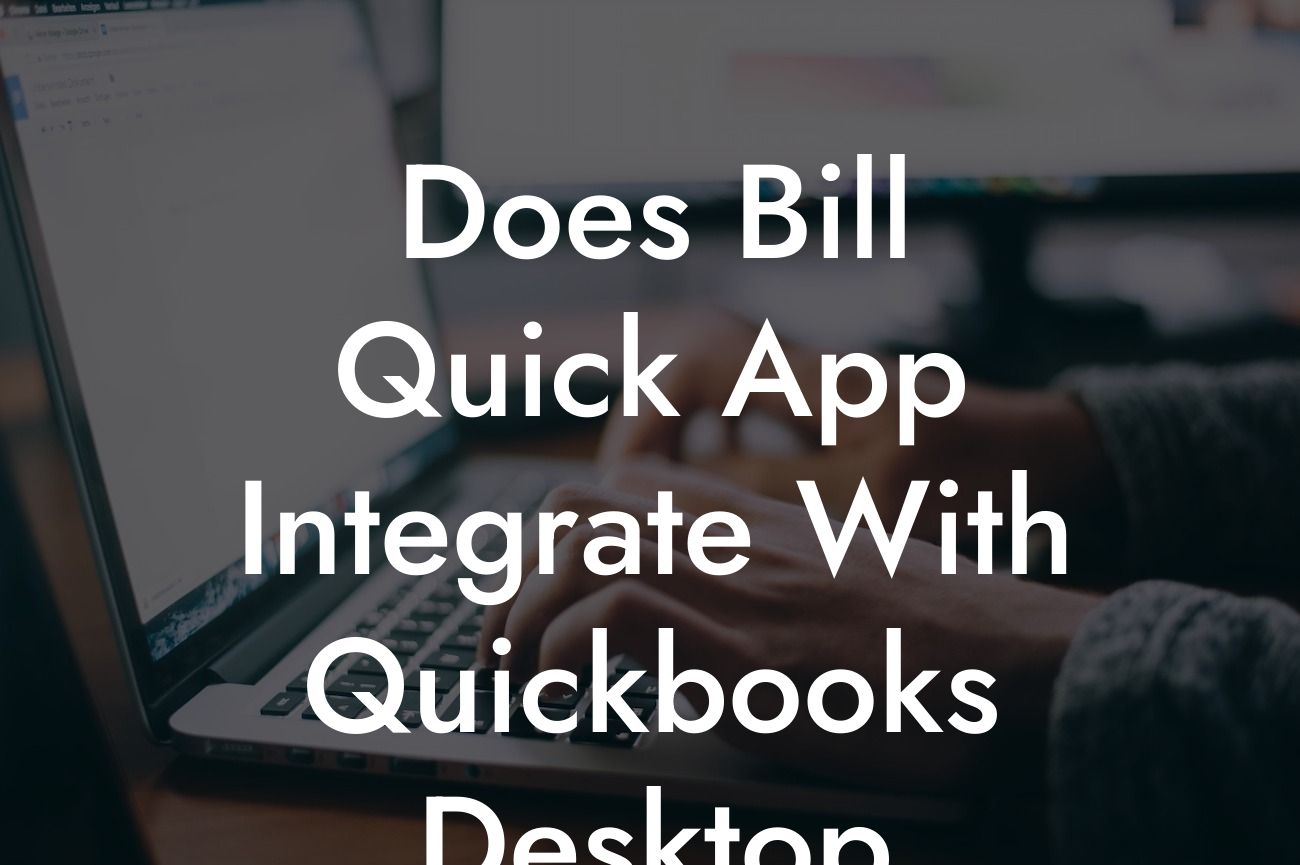 Does Bill Quick App Integrate With Quickbooks Desktop