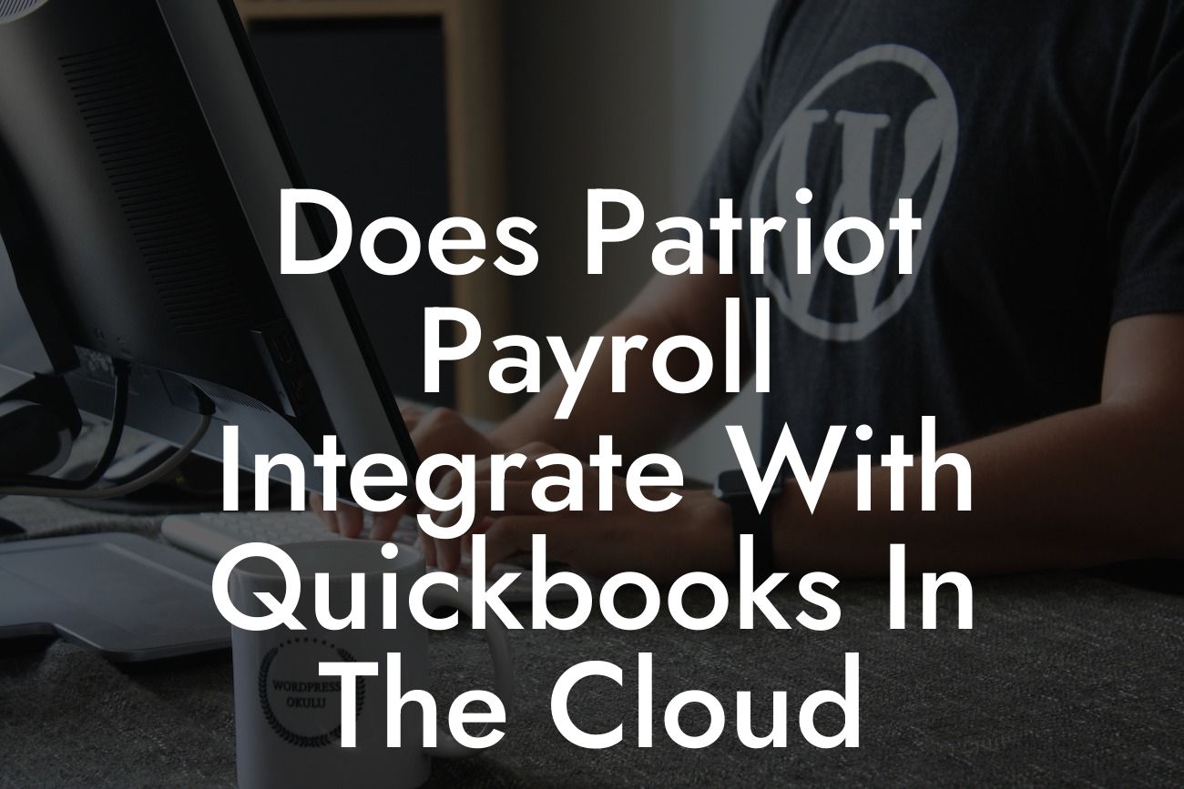 Does Patriot Payroll Integrate With Quickbooks In The Cloud