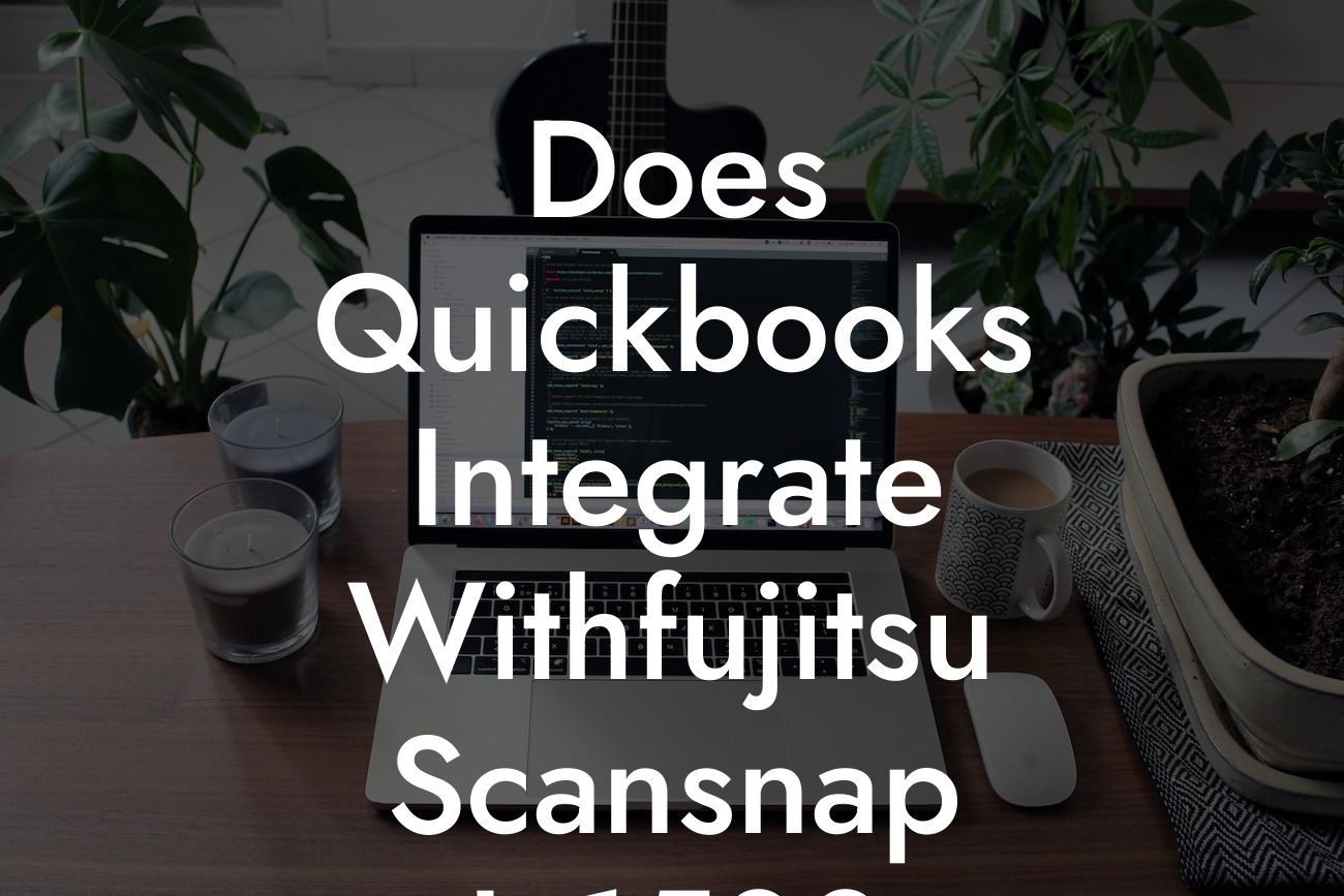 Does Quickbooks Integrate Withfujitsu Scansnap Ix1500