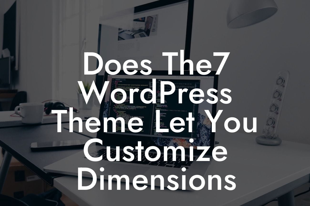 Does The7 WordPress Theme Let You Customize Dimensions