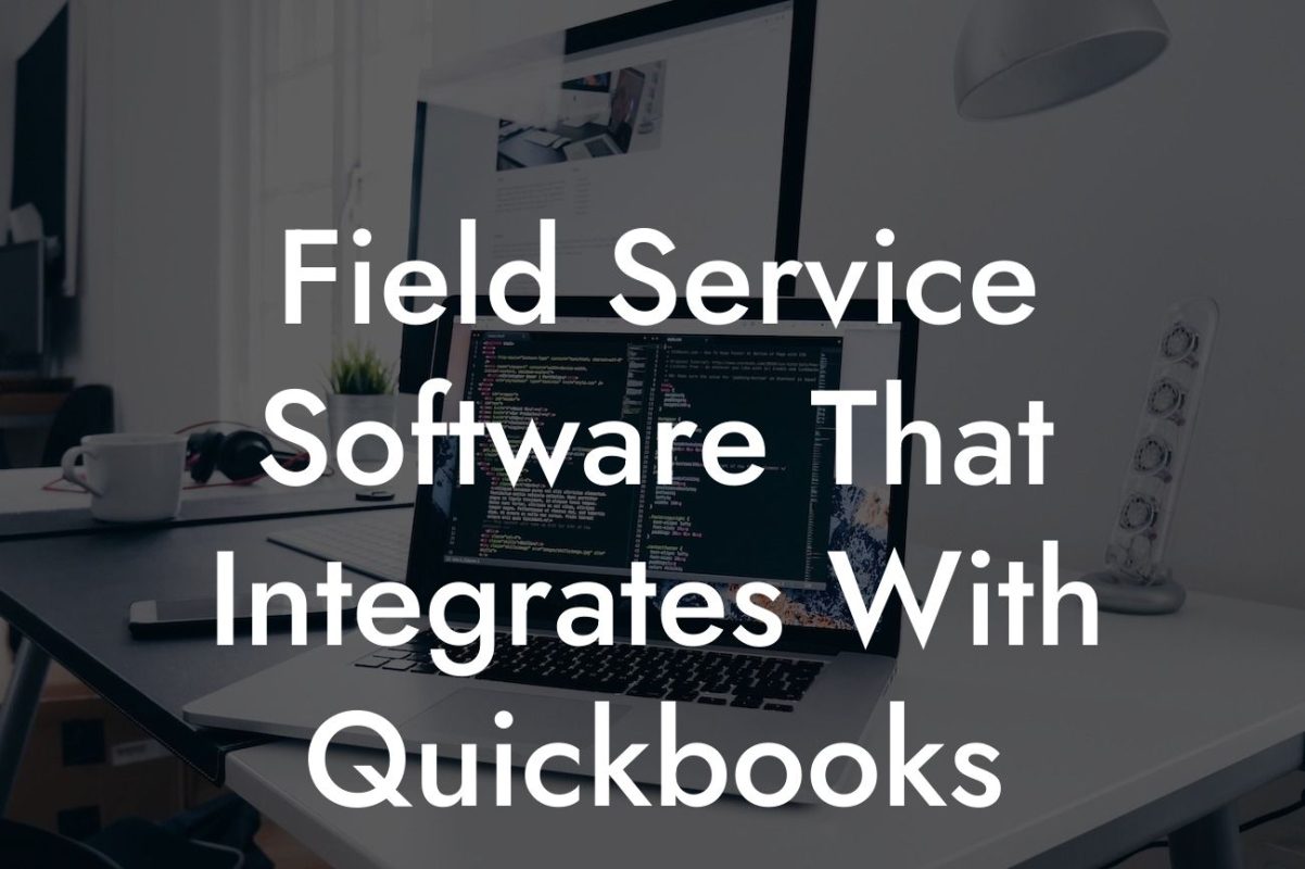 Field Service Software That Integrates With Quickbooks