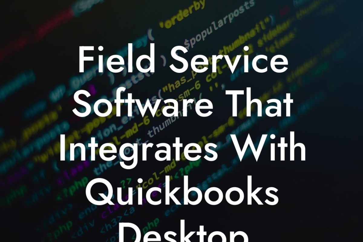 Field Service Software That Integrates With Quickbooks Desktop