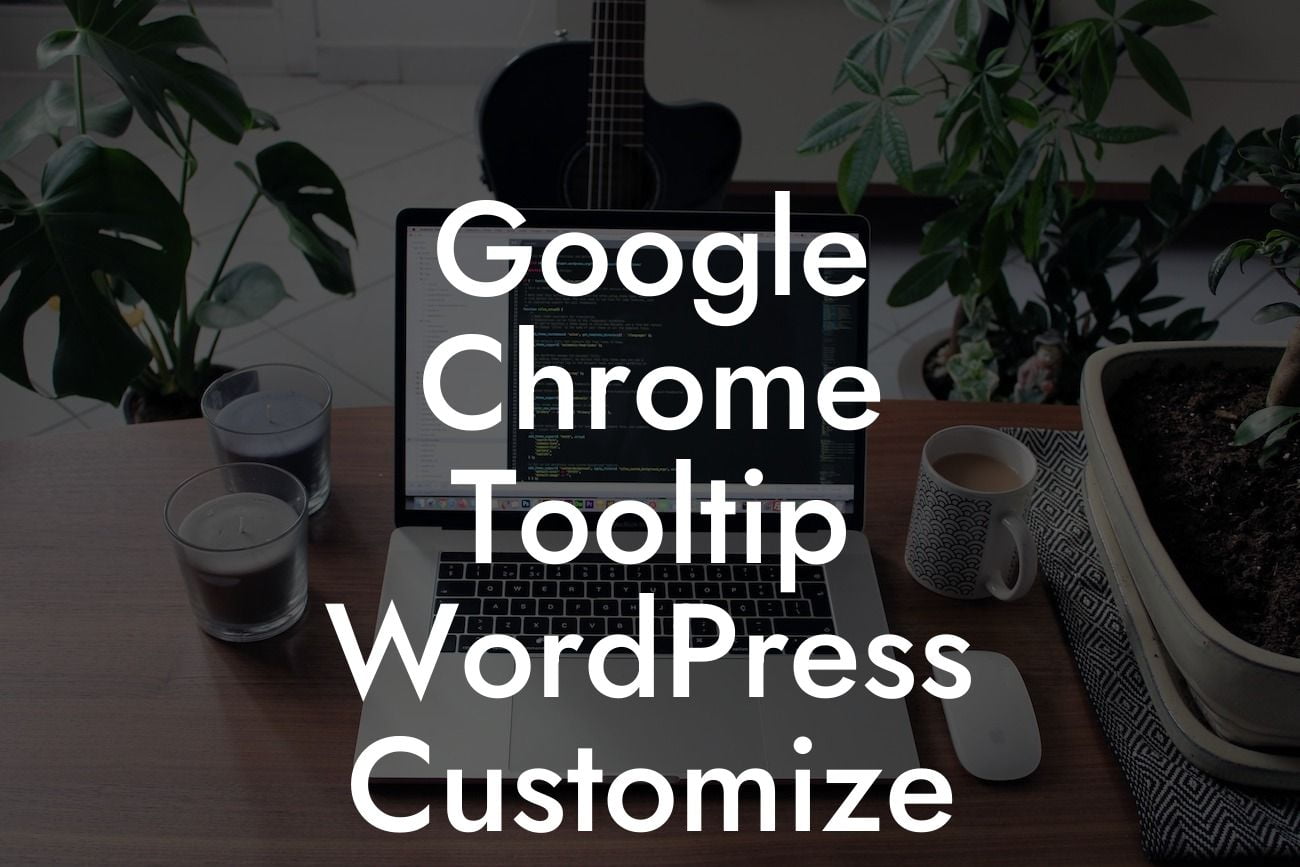 Google Chrome Tooltip WordPress Customize