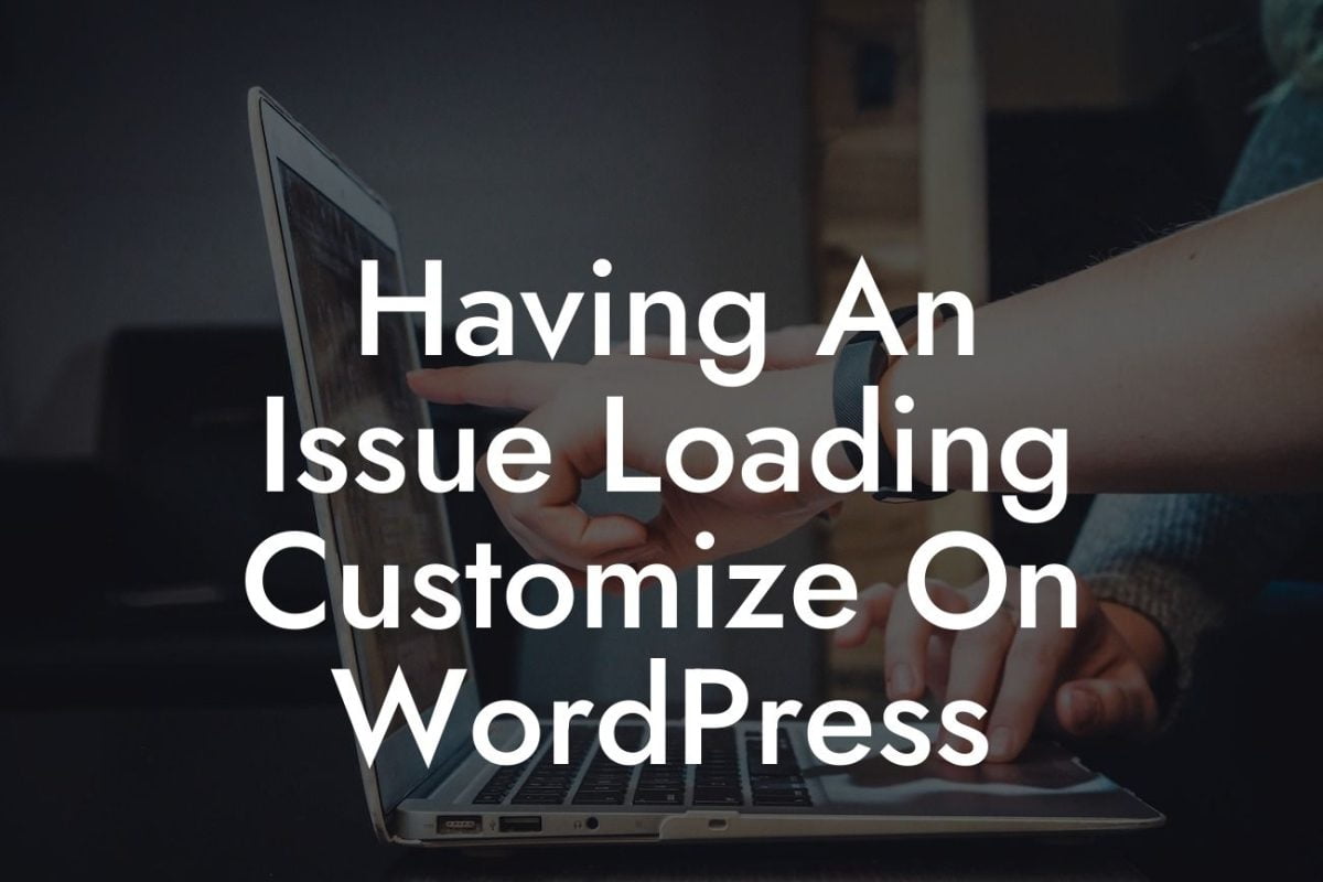 Having An Issue Loading Customize On WordPress