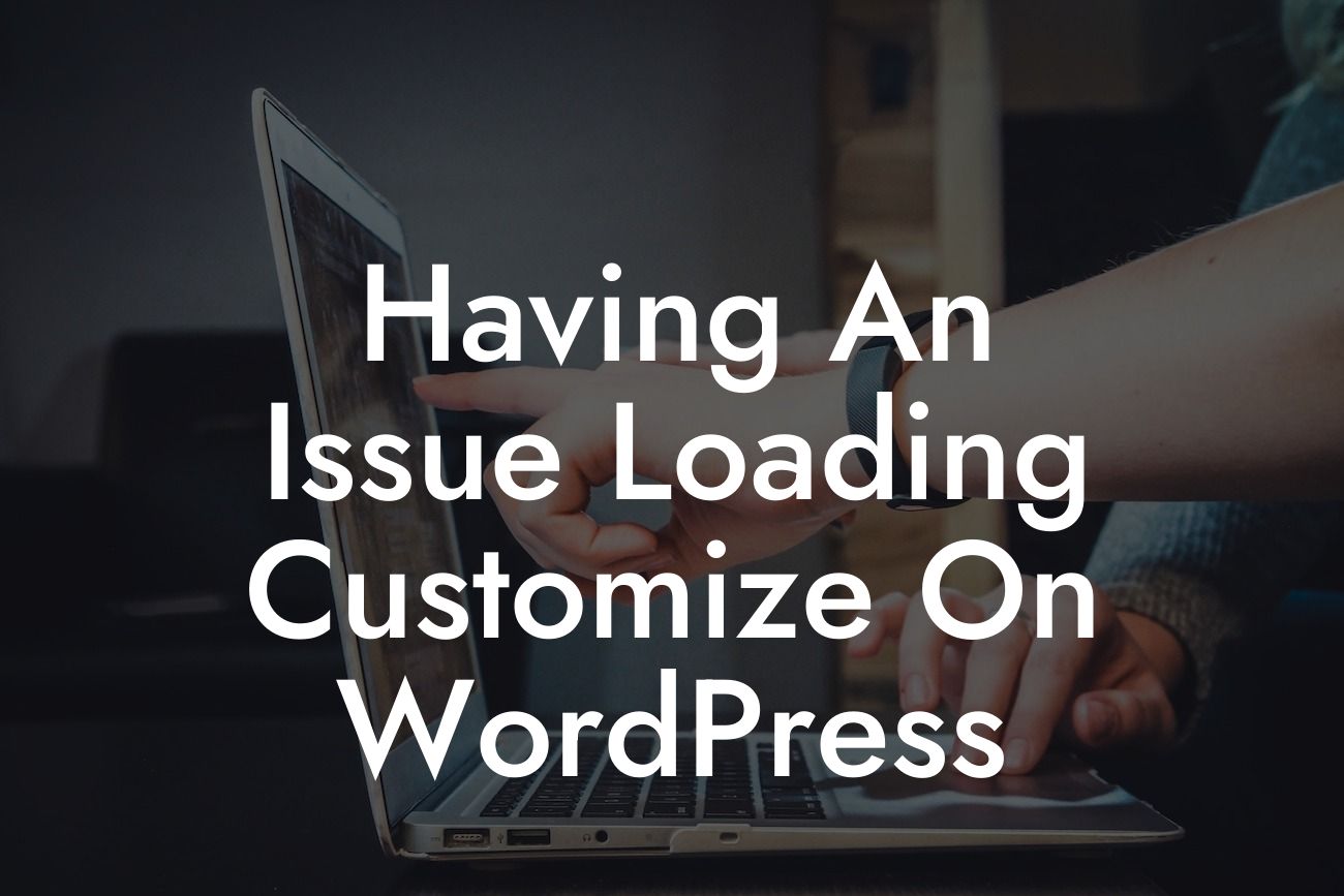 Having An Issue Loading Customize On WordPress