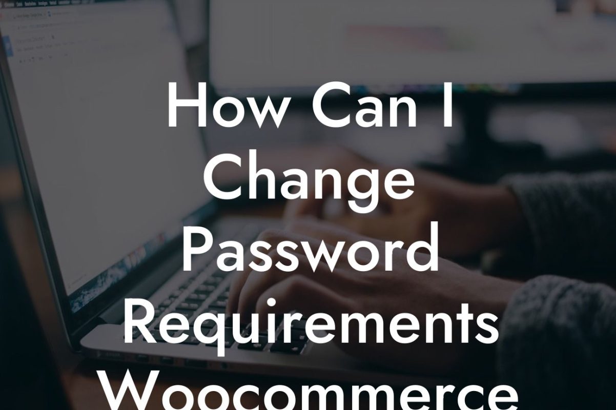 How Can I Change Password Requirements Woocommerce