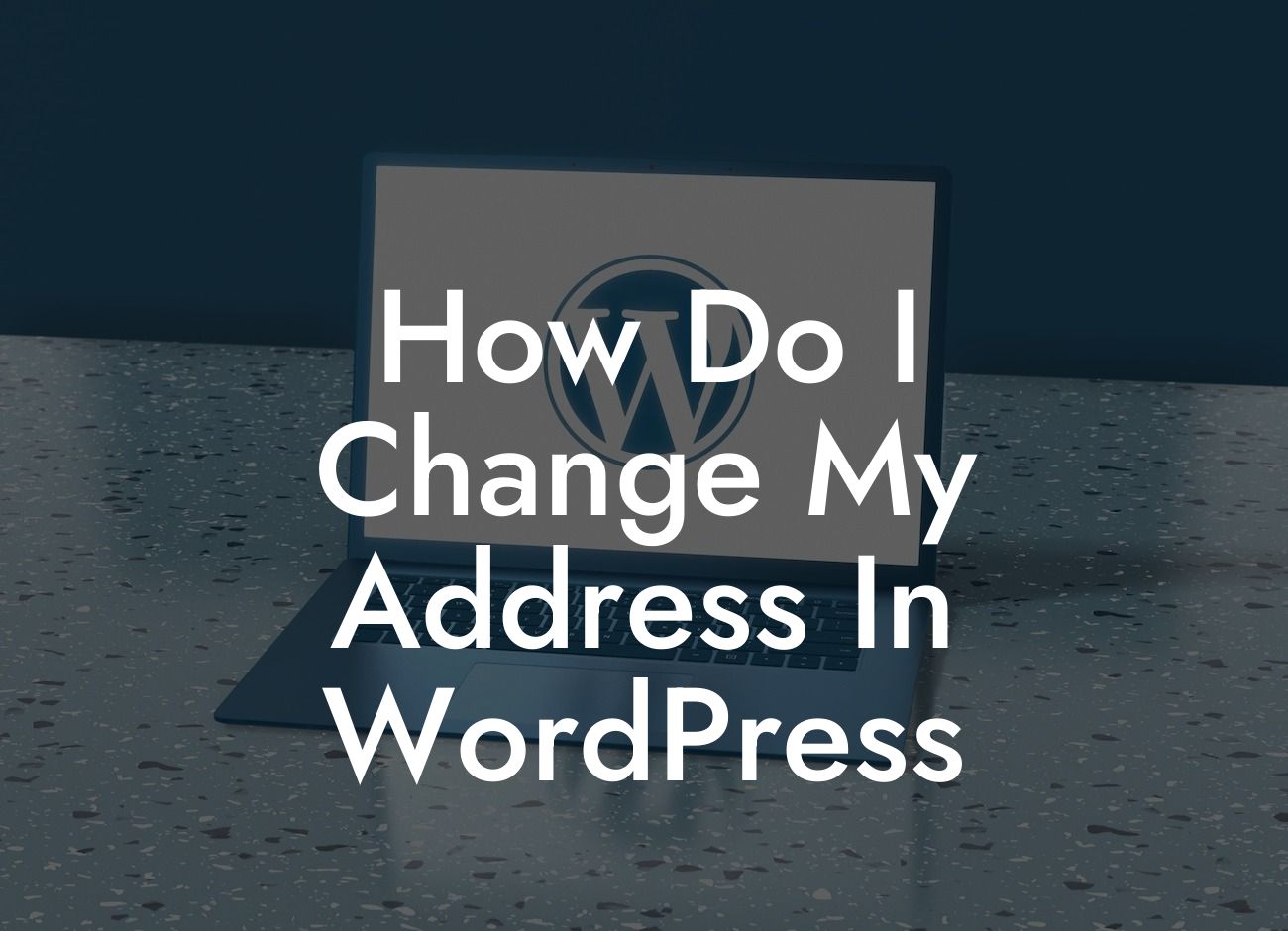 How Do I Change My Address In WordPress