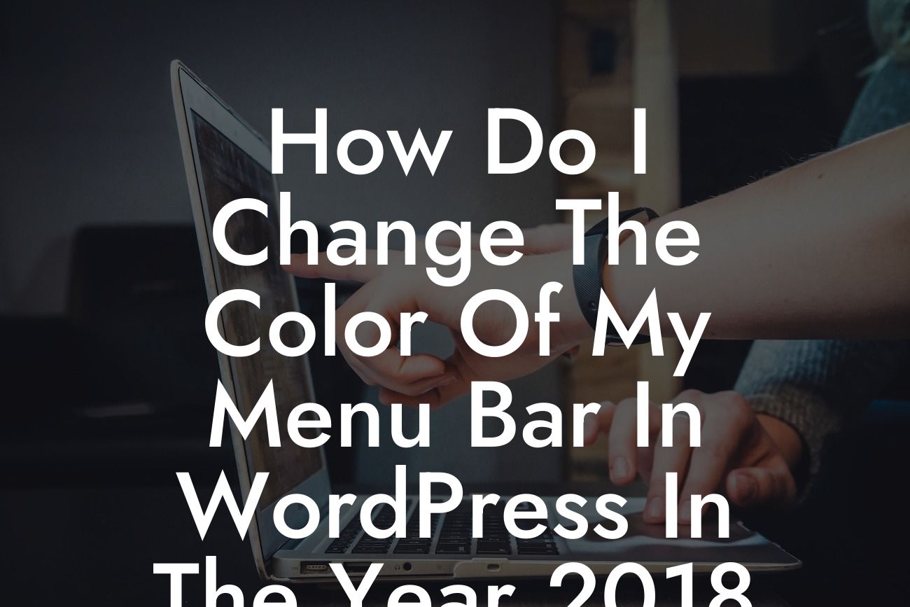 How Do I Change The Color Of My Menu Bar In WordPress In The Year 2018