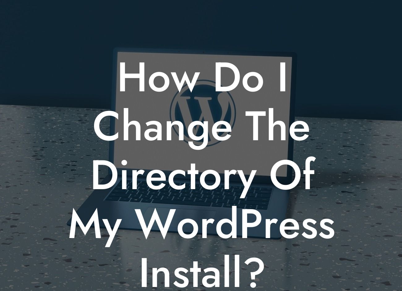 How Do I Change The Directory Of My WordPress Install?
