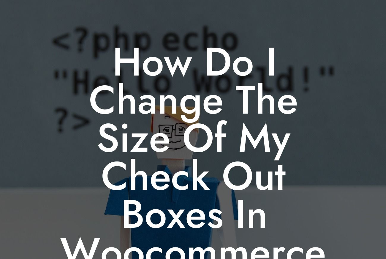 How Do I Change The Size Of My Check Out Boxes In Woocommerce