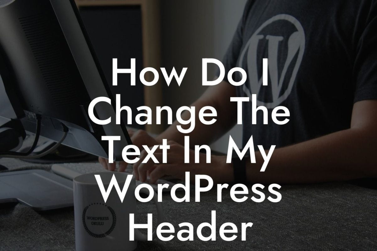 How Do I Change The Text In My WordPress Header