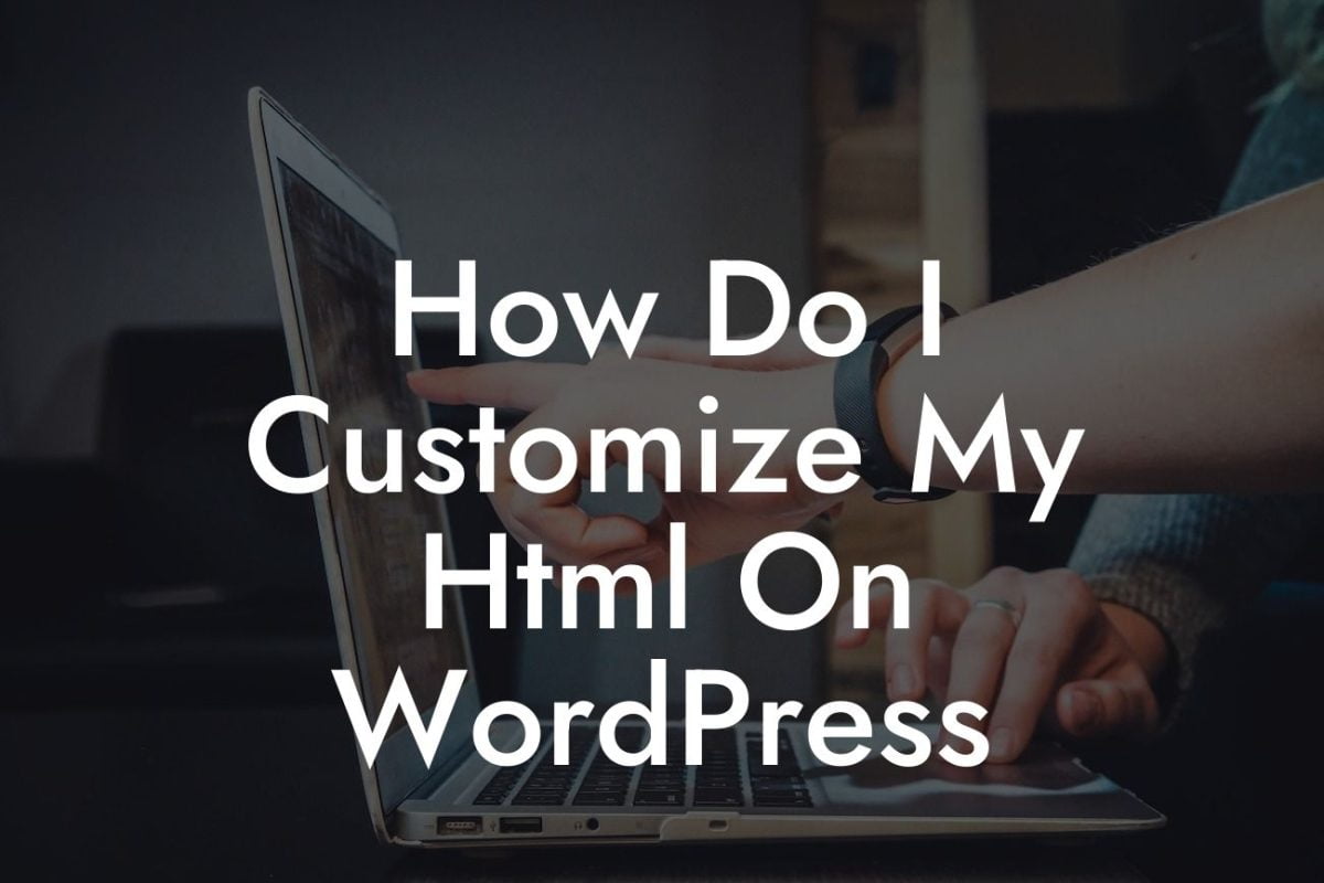 How Do I Customize My Html On WordPress