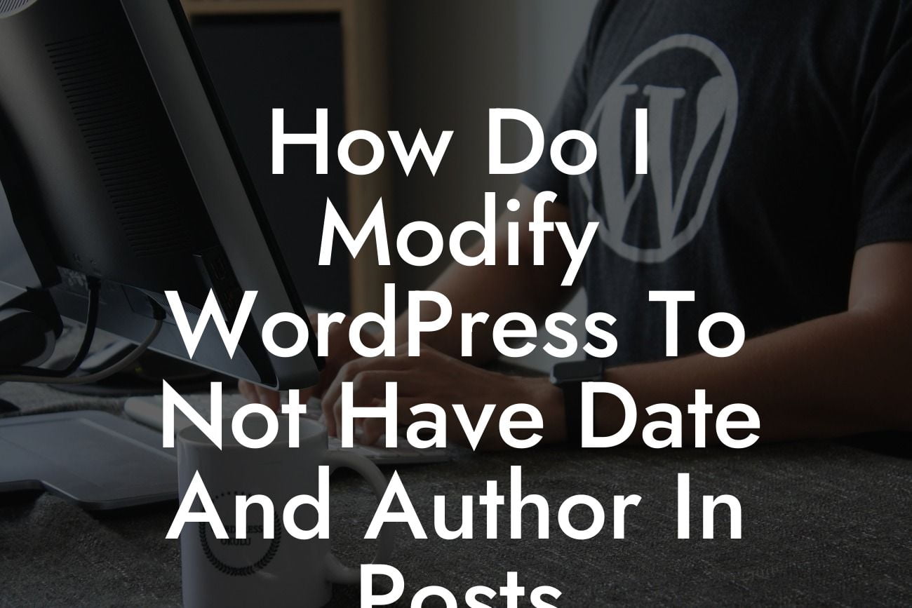 How Do I Modify WordPress To Not Have Date And Author In Posts