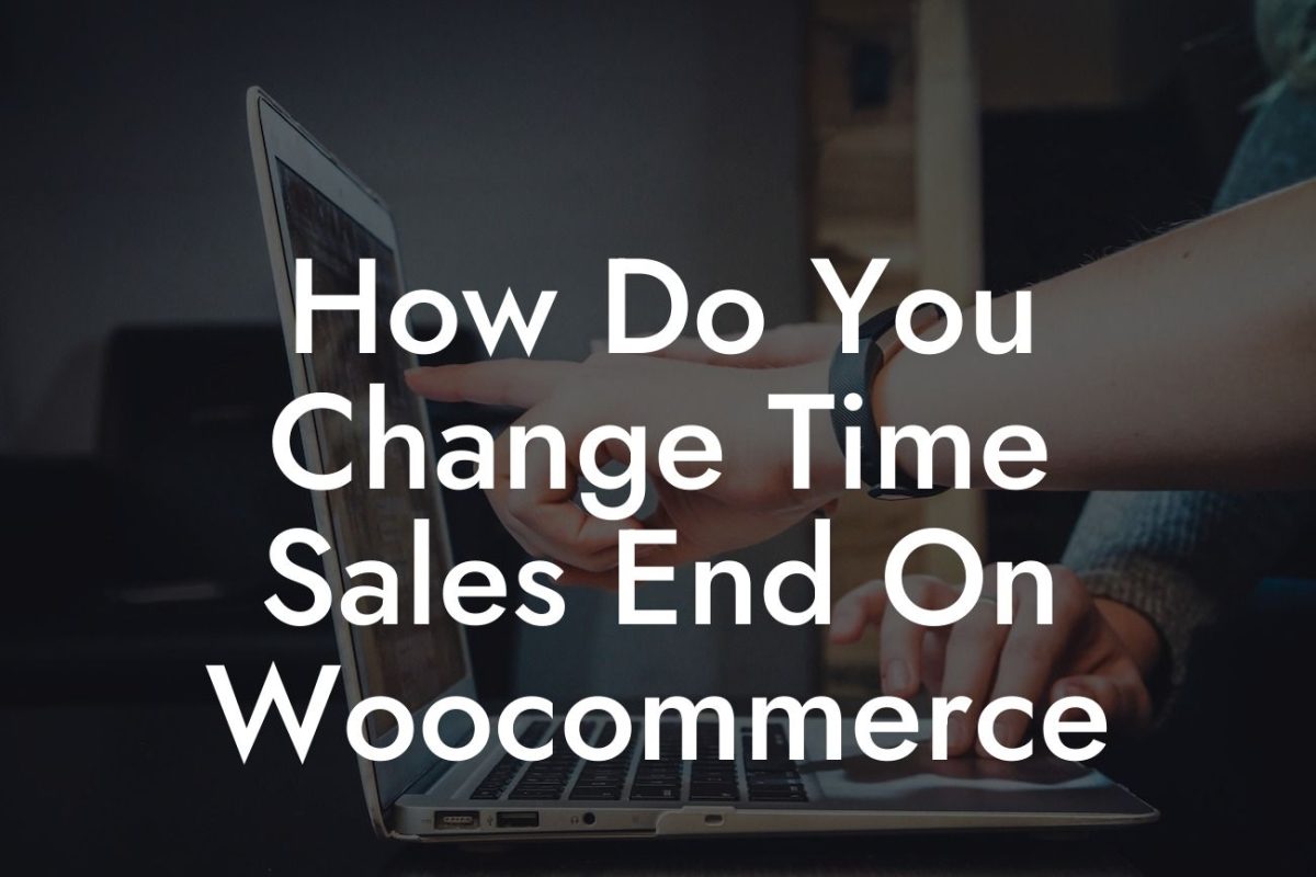 How Do You Change Time Sales End On Woocommerce