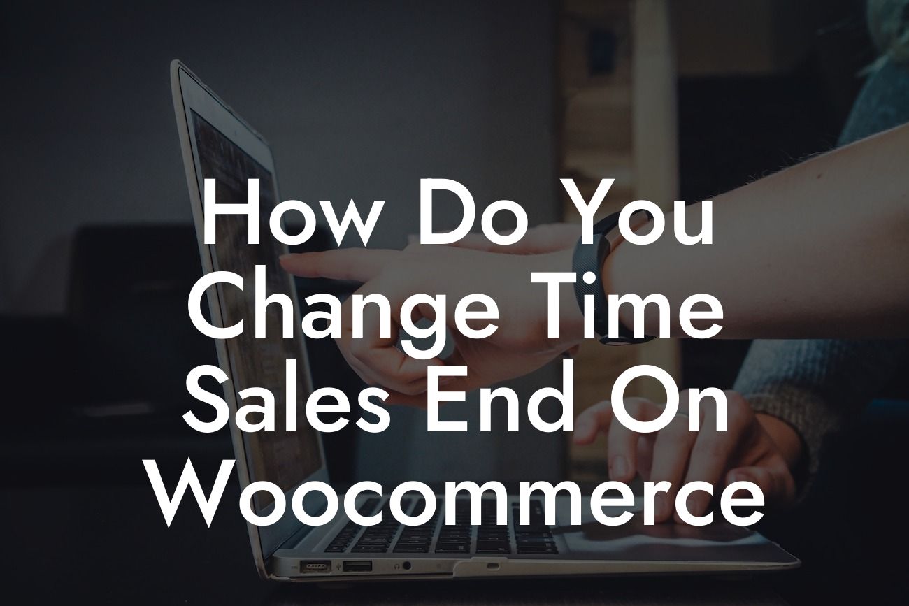 How Do You Change Time Sales End On Woocommerce