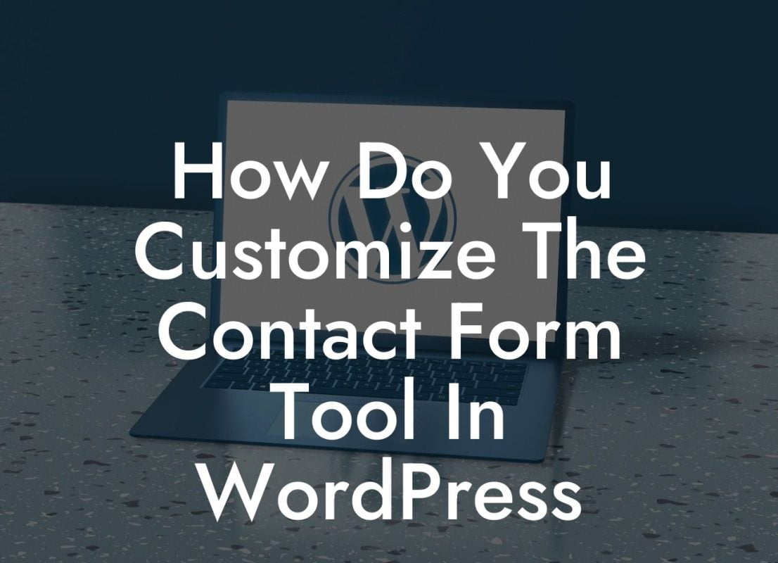 How Do You Customize The Contact Form Tool In WordPress