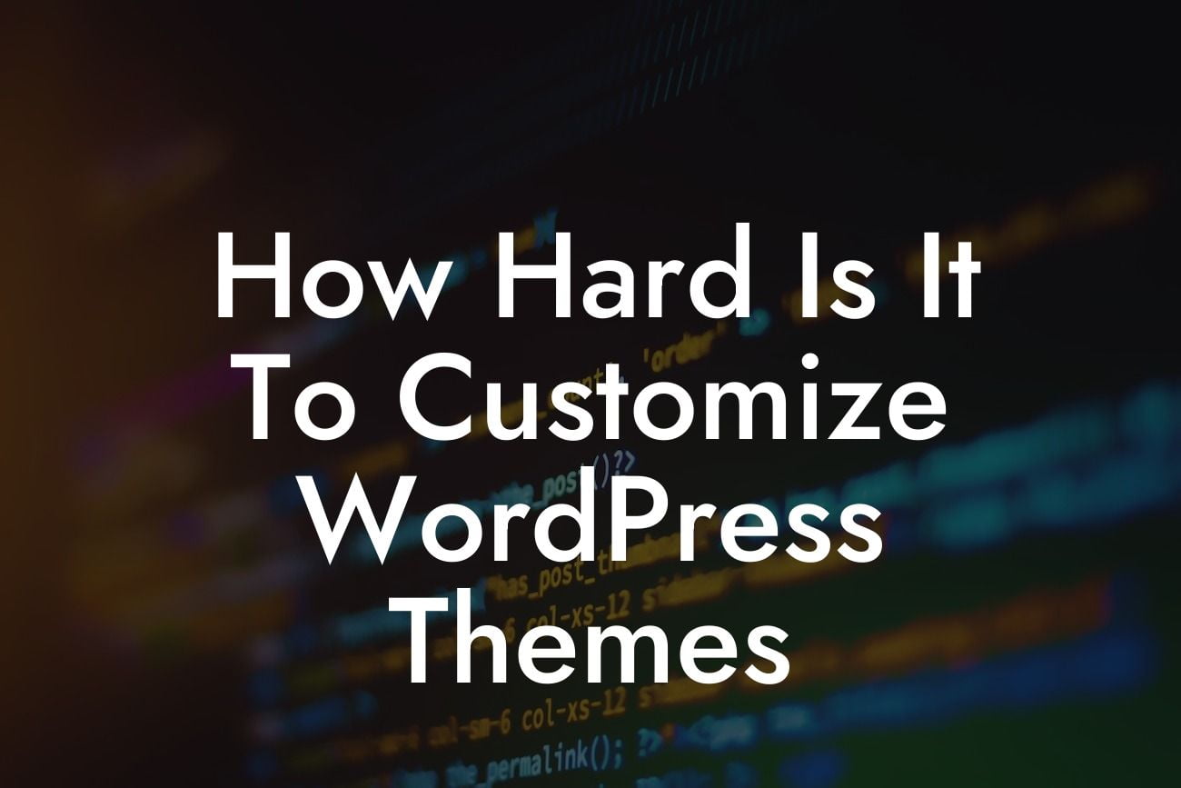 How Hard Is It To Customize WordPress Themes