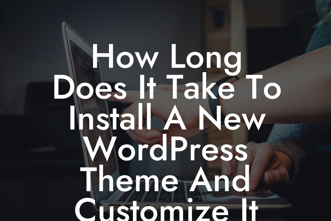 How Long Does It Take To Install A New WordPress Theme And Customize It