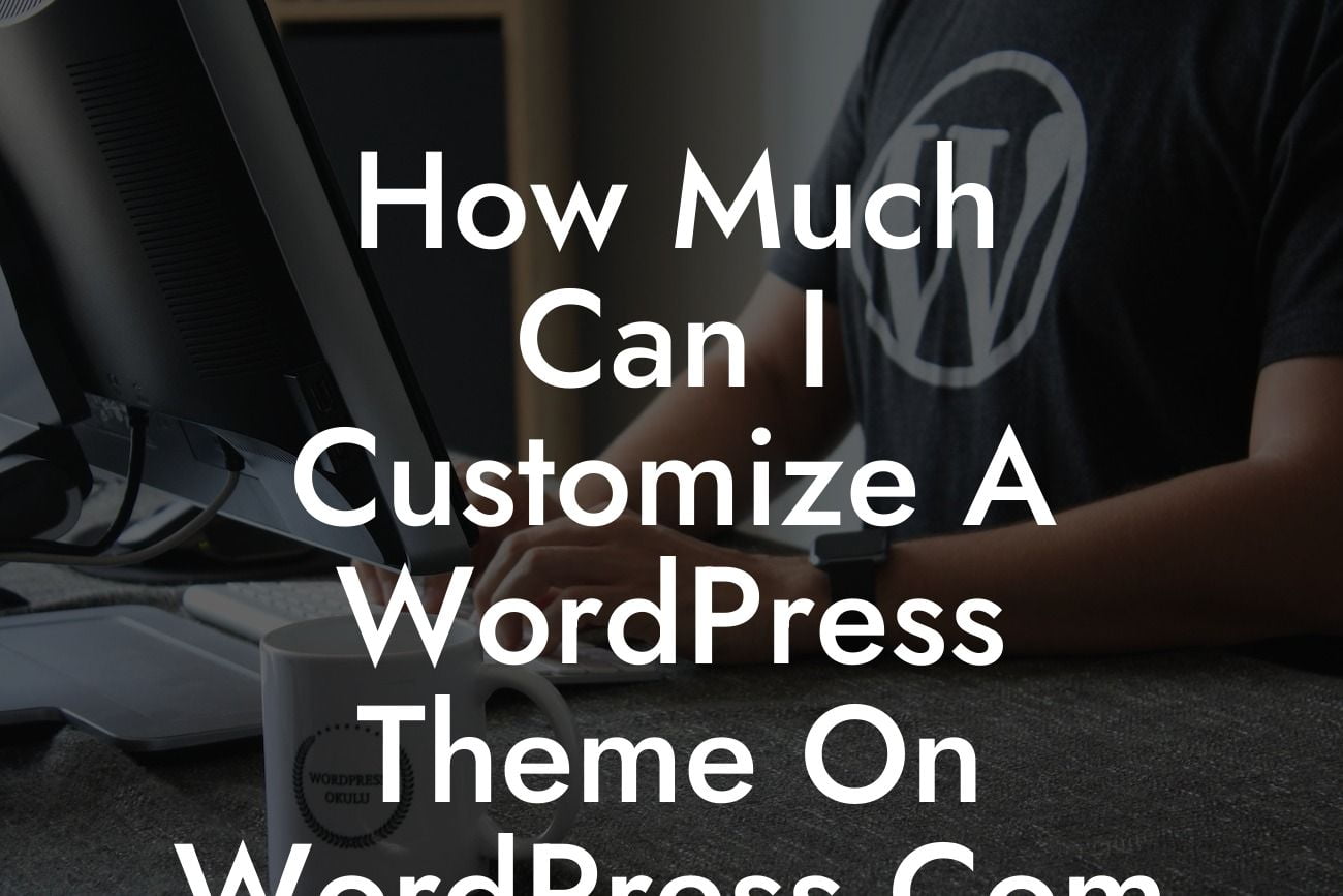 How Much Can I Customize A WordPress Theme On WordPress.Com