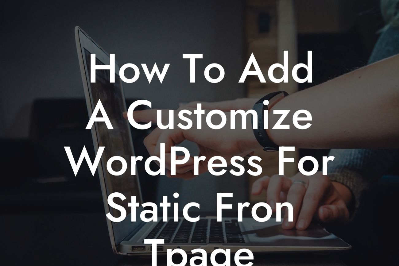How To Add A Customize WordPress For Static Fron Tpage