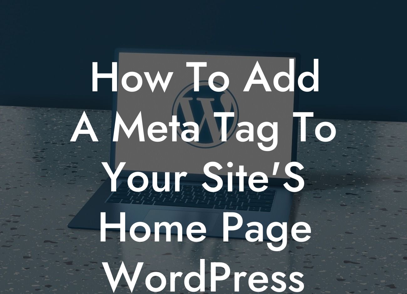 How To Add A Meta Tag To Your Site'S Home Page WordPress