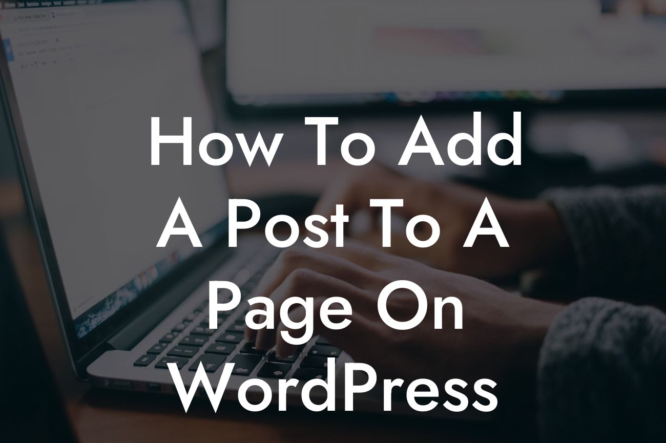 How To Add A Post To A Page On WordPress