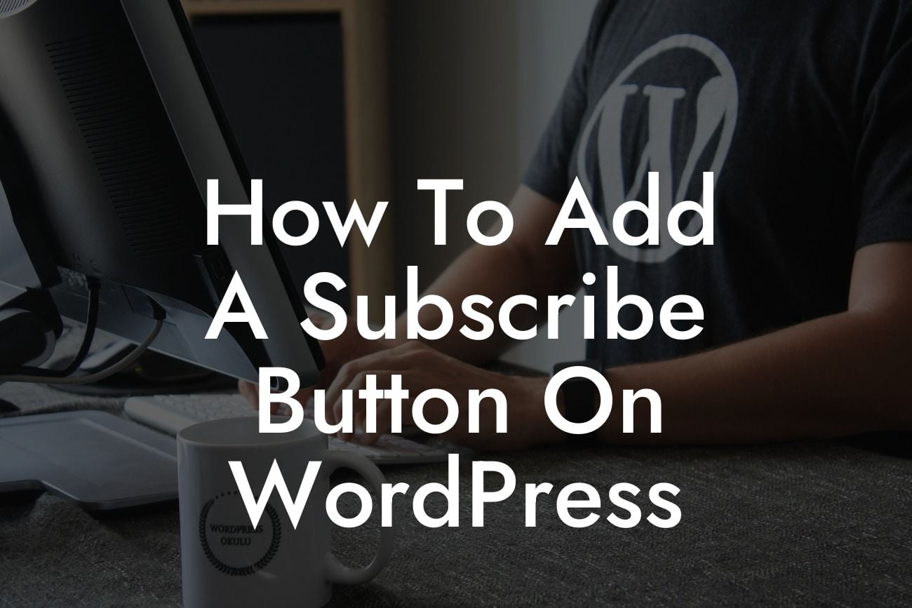 How To Add A Subscribe Button On WordPress