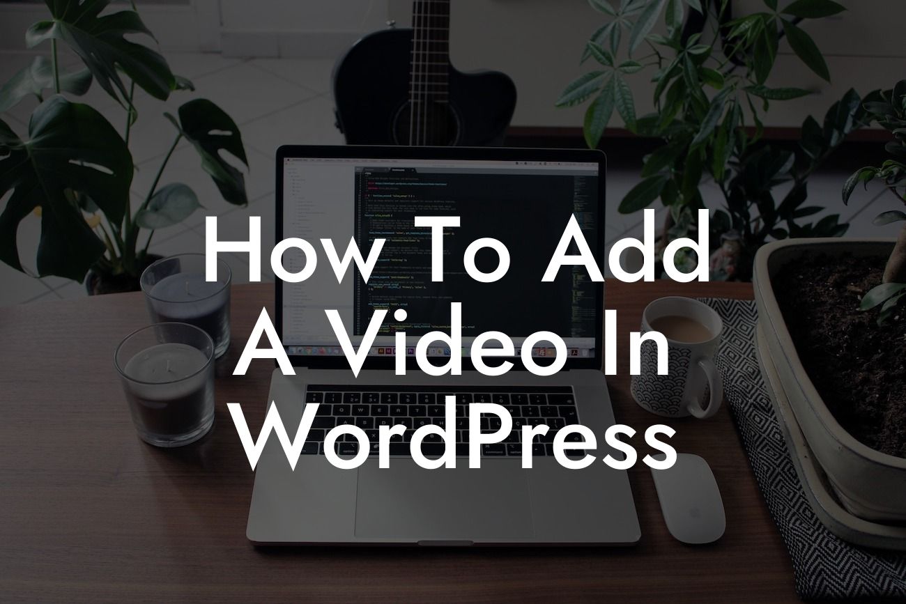 How To Add A Video In WordPress