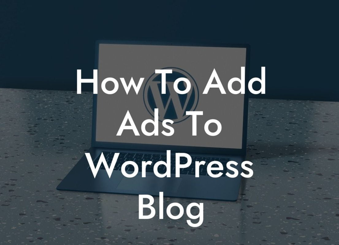 How To Add Ads To WordPress Blog