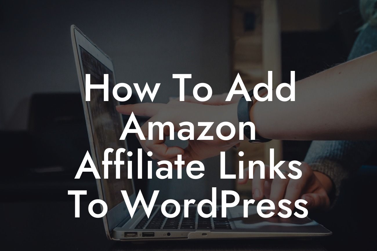 How To Add Amazon Affiliate Links To WordPress