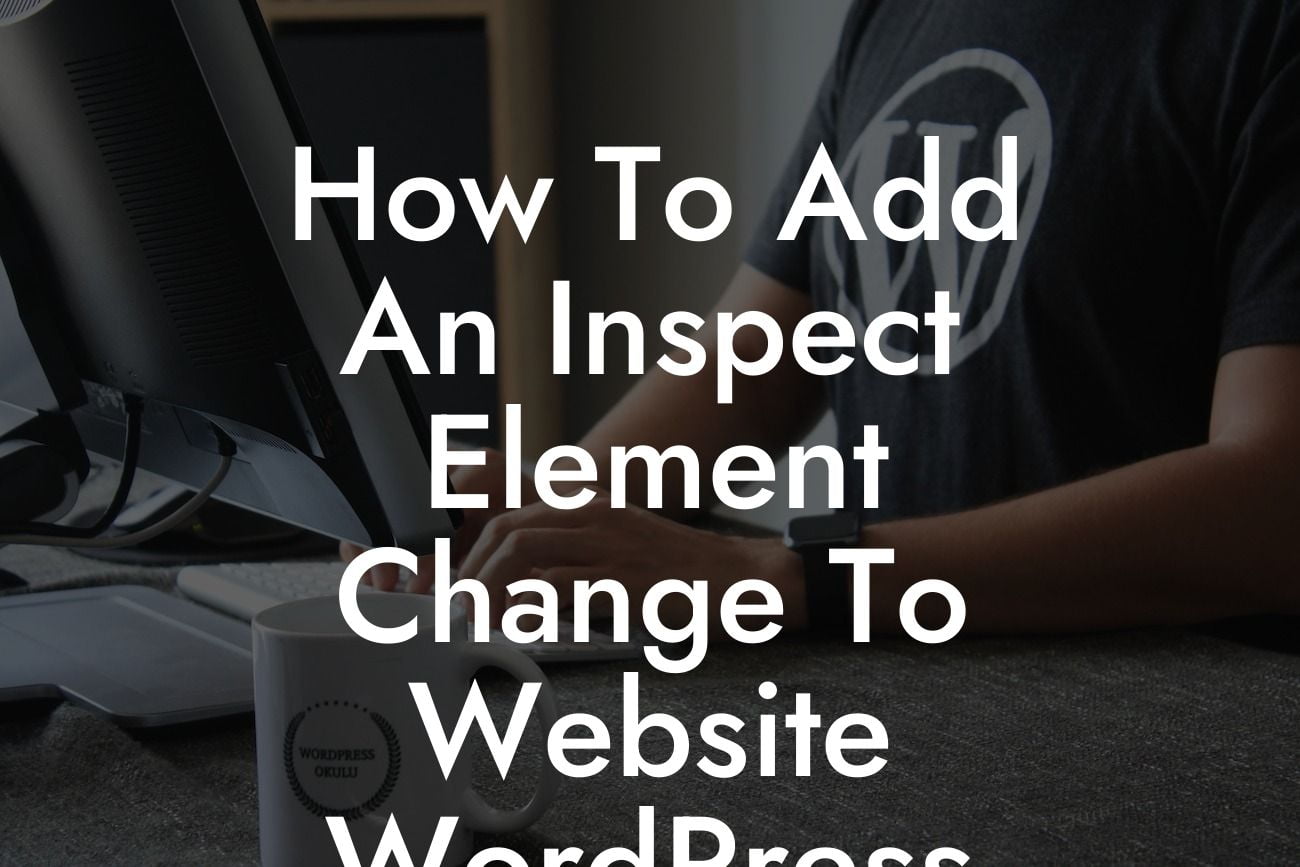 How To Add An Inspect Element Change To Website WordPress