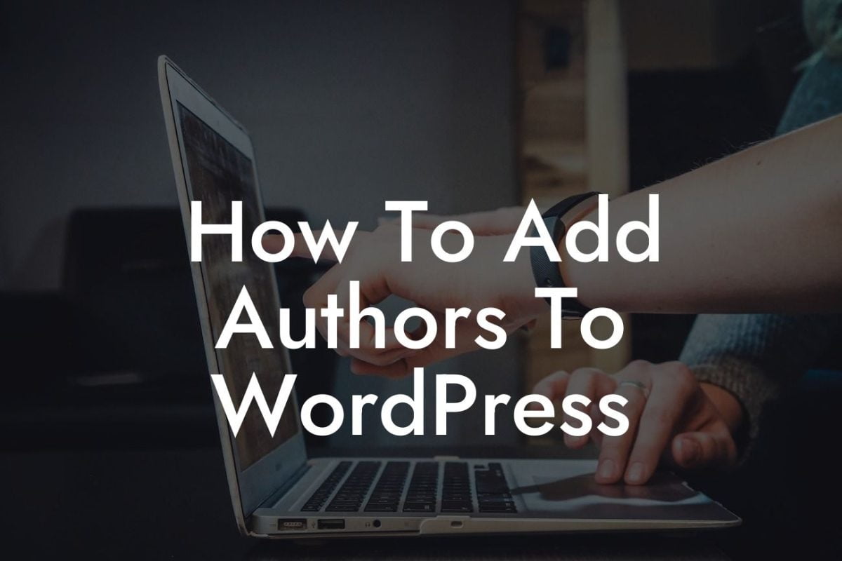 How To Add Authors To WordPress