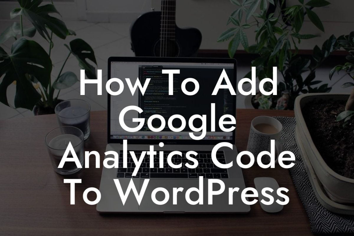 How To Add Google Analytics Code To WordPress