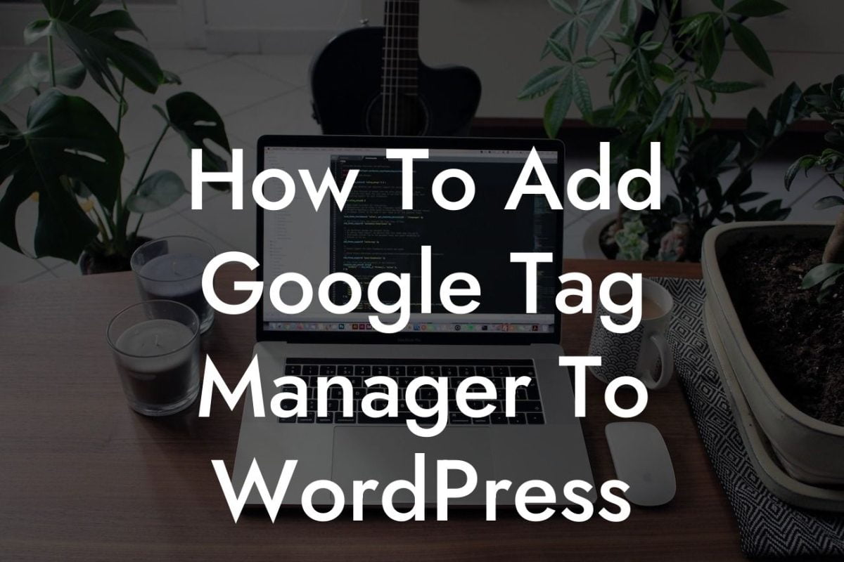 How To Add Google Tag Manager To WordPress