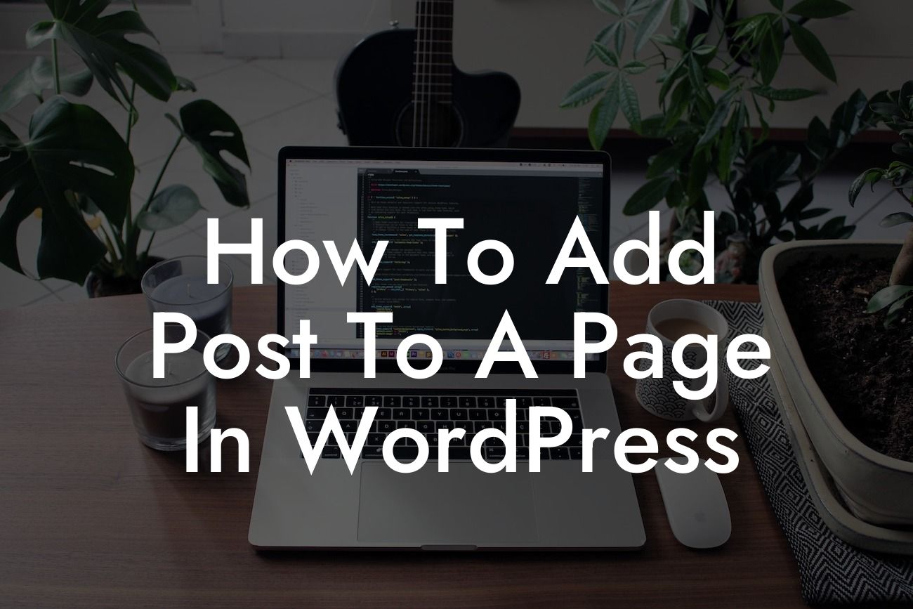 How To Add Post To A Page In WordPress