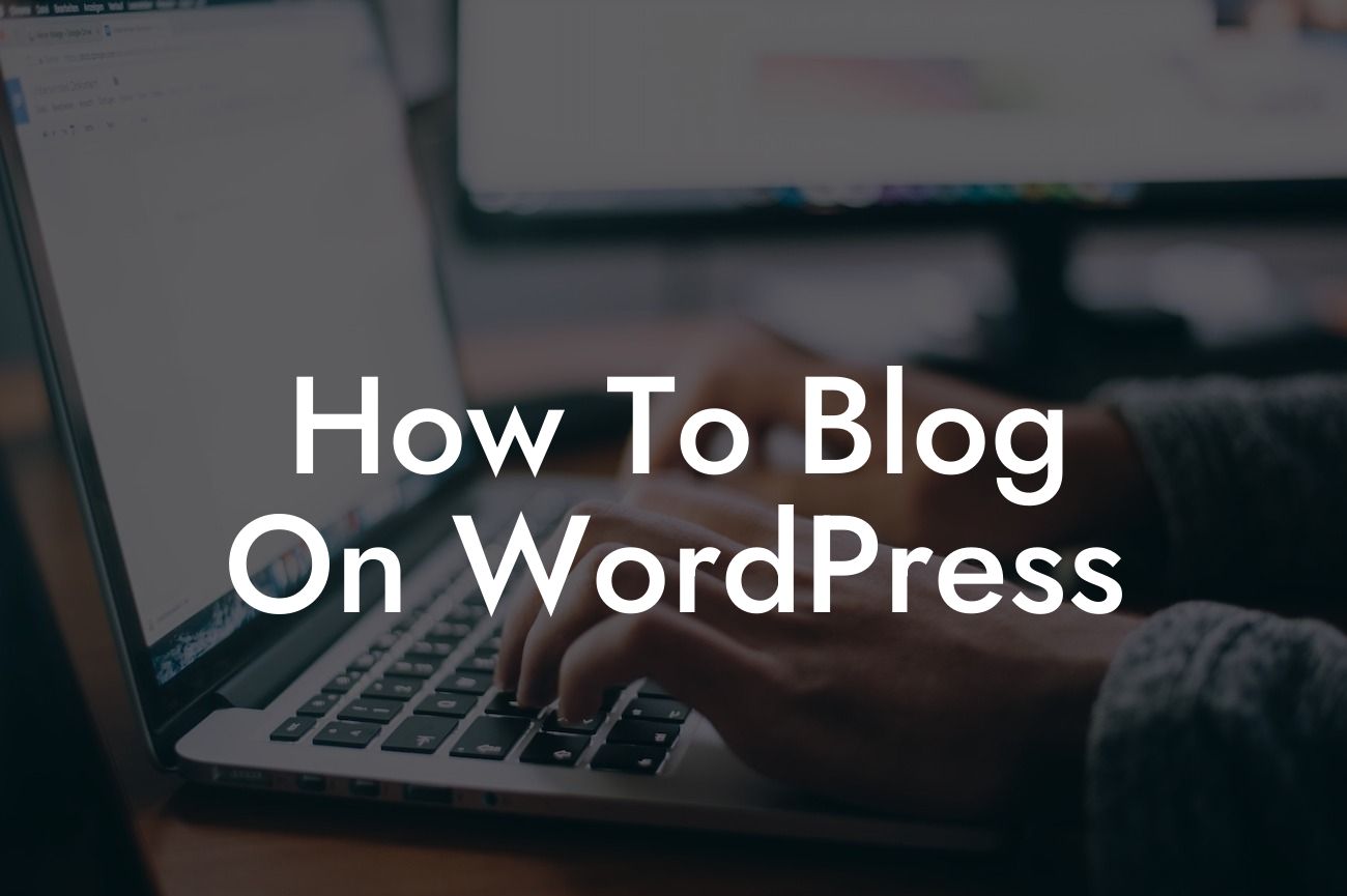 How To Blog On WordPress