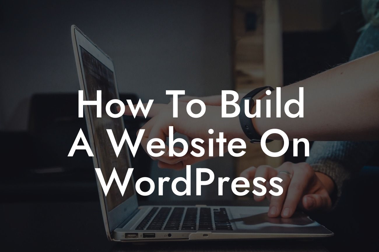How To Build A Website On WordPress