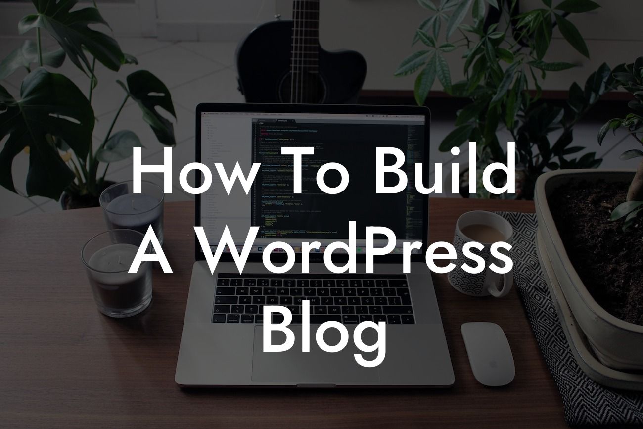 How To Build A WordPress Blog