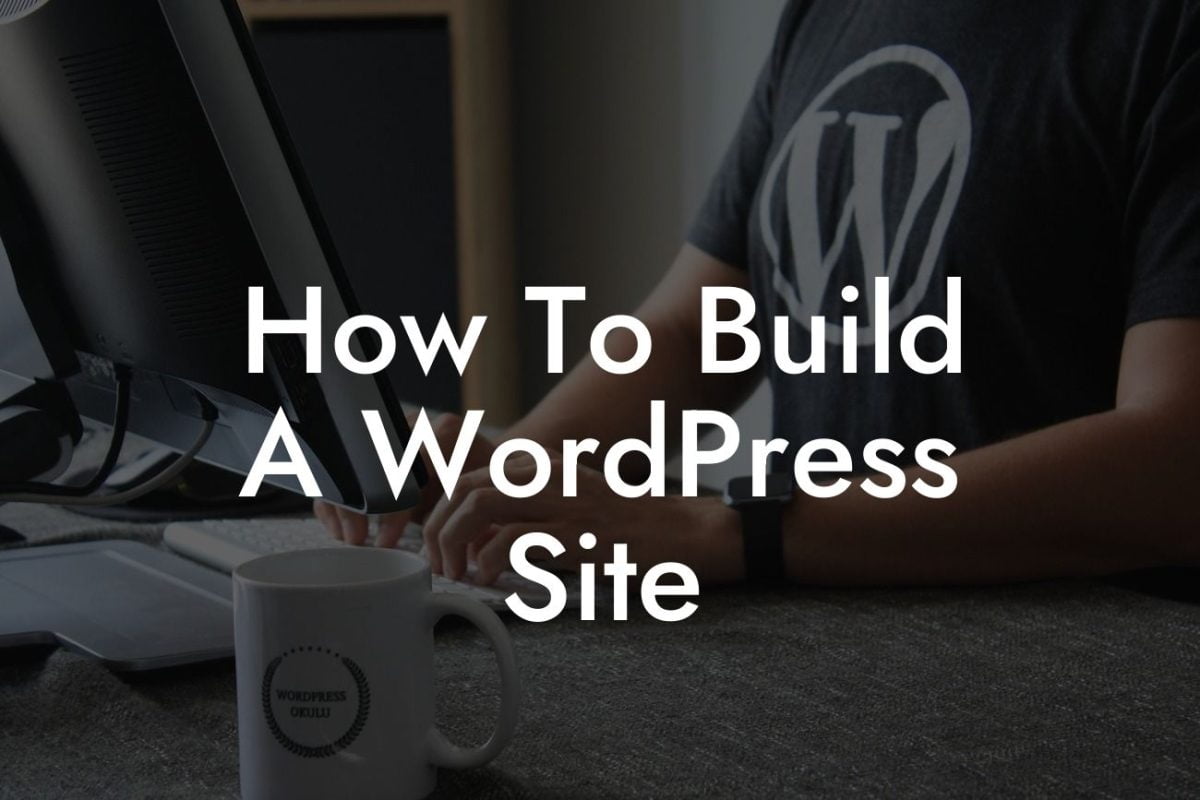 How To Build A WordPress Site