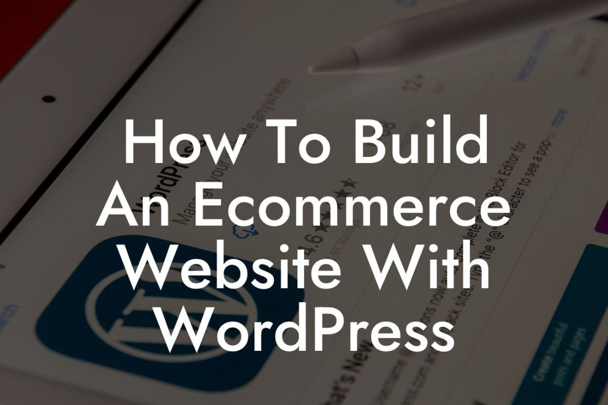 How To Build An Ecommerce Website With WordPress