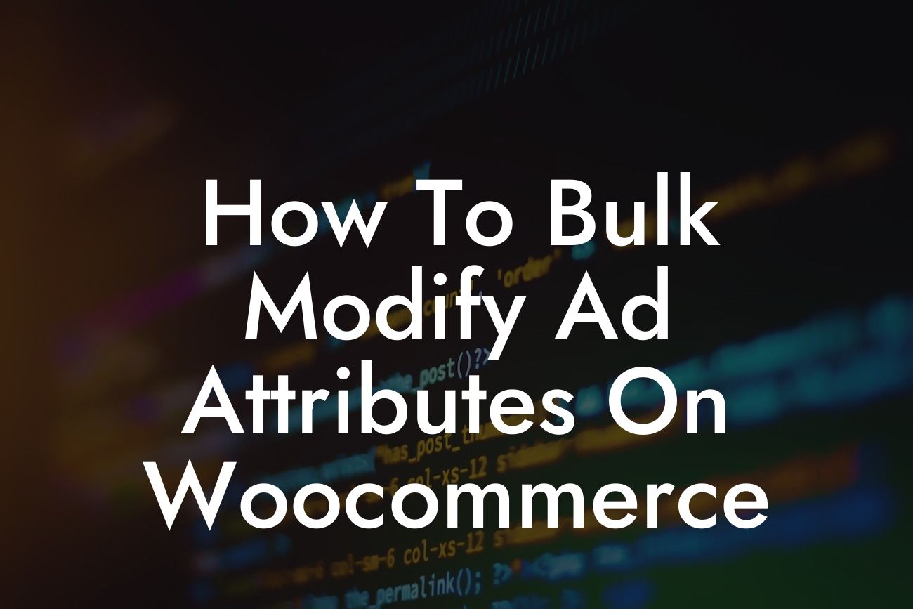 How To Bulk Modify Ad Attributes On Woocommerce