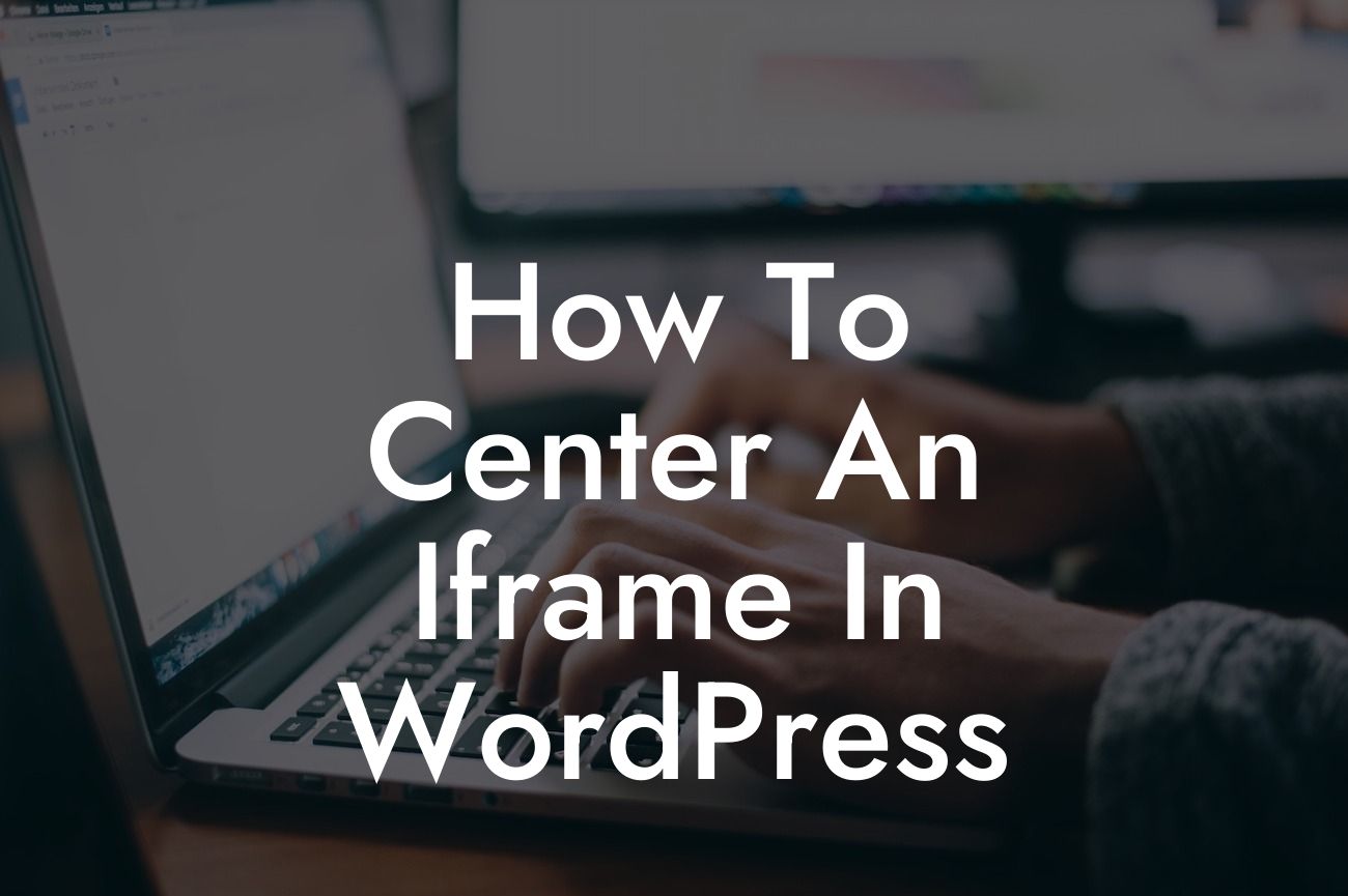 How To Center An Iframe In WordPress