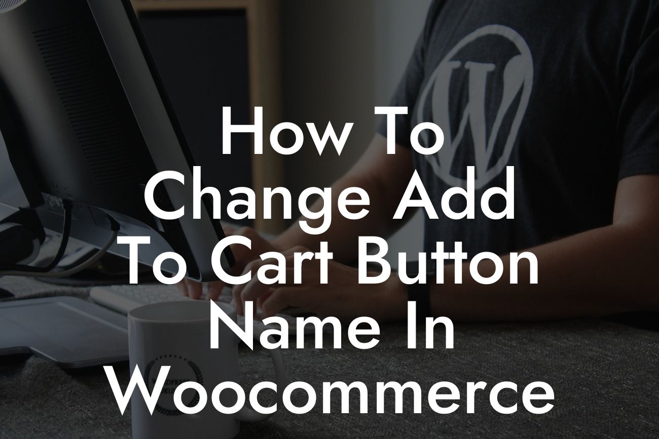 How To Change Add To Cart Button Name In Woocommerce